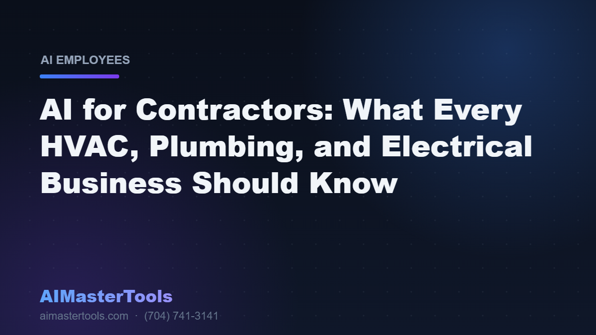 AI for Contractors: What Every HVAC, Plumbing, and Electrical Business Should Know