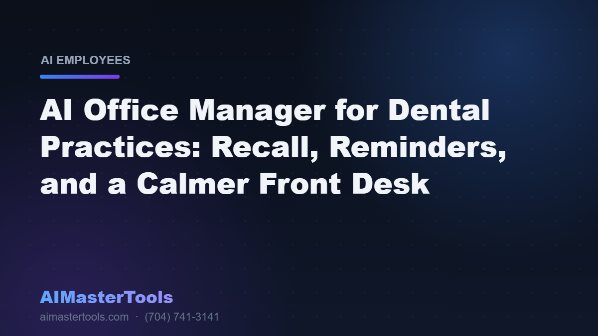 AI Office Manager for Dental Practices: Recall, Reminders, and a Calmer Front Desk
