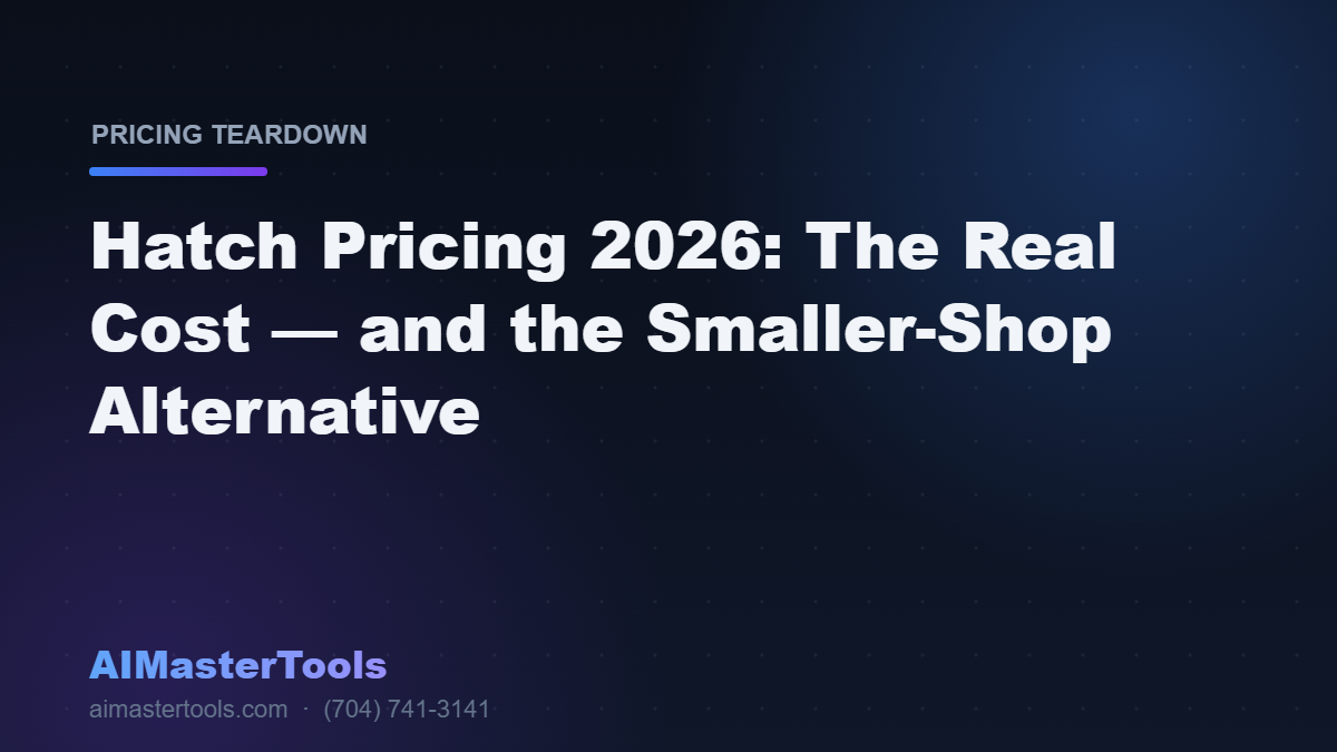 Hatch Pricing (2026): What It Actually Costs — and What Smaller Shops Use Instead