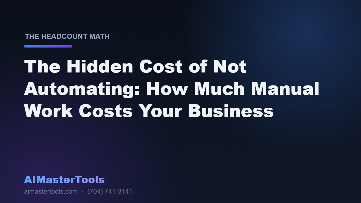 The Hidden Cost of Not Automating: How Much Manual Work Costs Your Business